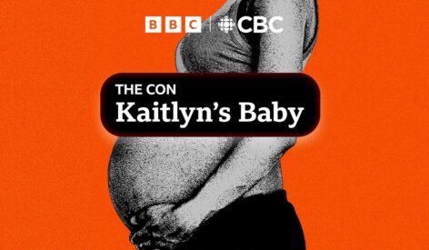 BBC World Service and CBC unveil new true crime podcast The Con: Kaitlyn’s Baby